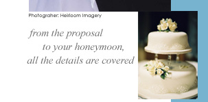 from the proposal to your honeymoon, all the details are covered